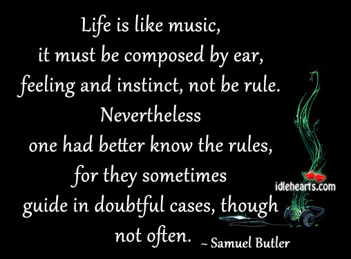 Life is like music, it must be composed Samuel Butler Picture Quote