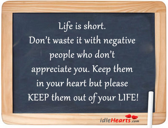 Life is too short. Don’t waste it with negative Life is Too Short Quotes Image
