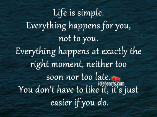 Life is simple. Everything happens for you, not to you. Life Quotes Image