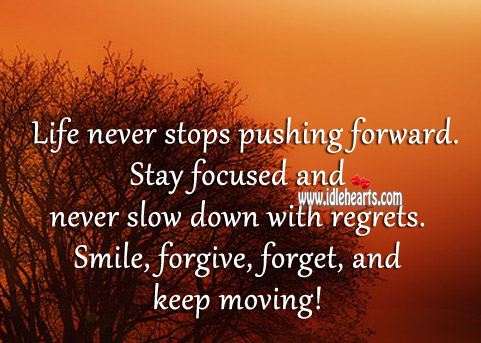 Stay focused and never slow down with regrets. Image