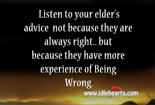 Listen to your elder’s advice not because they are always right Image