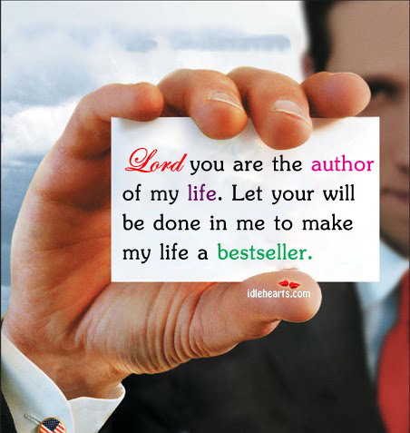 Lord you are the author of my life. Let your will be done Image