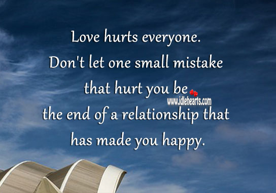 Don’t let one small mistake that hurt you be the end of a relationship. Love Hurts Quotes Image