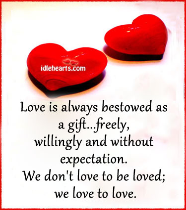 Love is always bestowed as a gift. Love Is Quotes Image