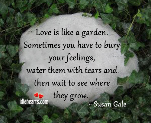 Love is like a garden. Susan Gale Picture Quote