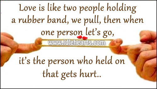 In love the person who holds on gets hurt most Image