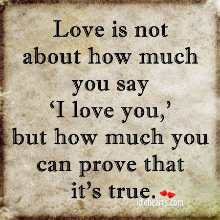 Love is not about how much you say… Love Is Quotes Image