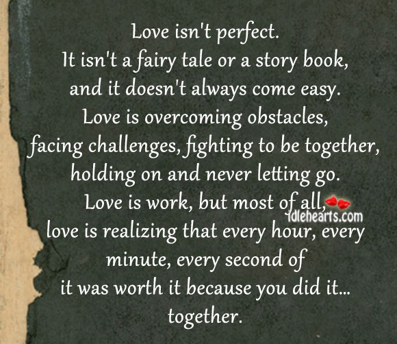 Love isn’t perfect. It isn’t a fairy tale or a story book 