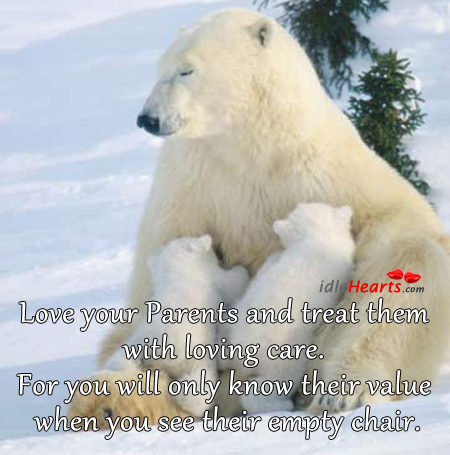 Love your parents and treat them with loving care. Image