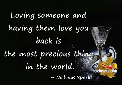 Loving someone & having them love you back is most precious thing Nicholas Sparks Picture Quote