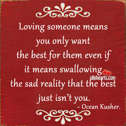 Loving someone means you only want the best for them. Ocean Kusher. Picture Quote