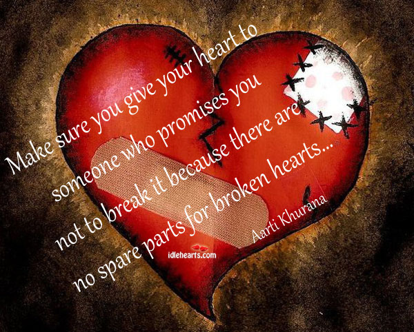 Make sure you give your heart to someone who promises Aarti Khurana Picture Quote