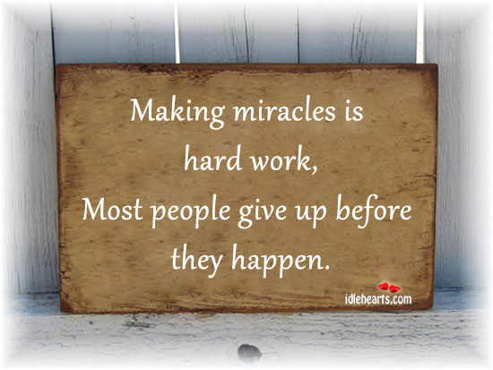 Making miracles is hard work People Quotes Image