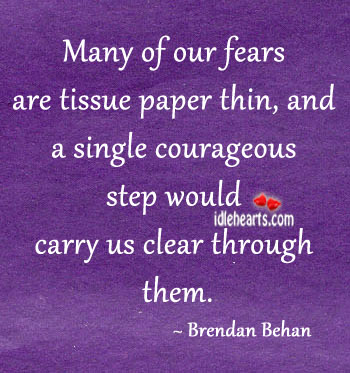 Many of our fears are tissue paper thin Brendan Behan Picture Quote