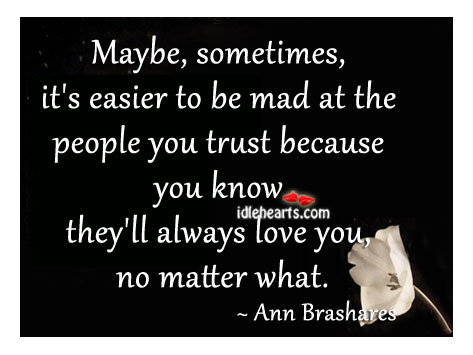 Maybe, sometimes, it’s easier to be mad at the people Ann Brashares Picture Quote