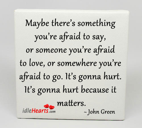 Maybe there’s something you’re afraid to say Hurt Quotes Image