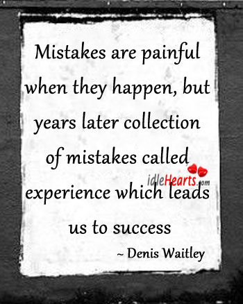 Mistakes are painful when they happen. Denis Waitley Picture Quote