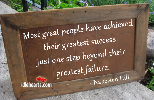 Success is always one step beyond failure Napoleon Hill Picture Quote