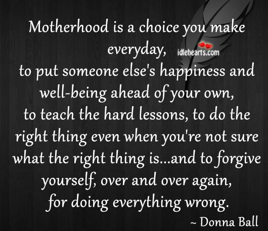 Motherhood is a choice you make everyday. Motherhood Quotes Image