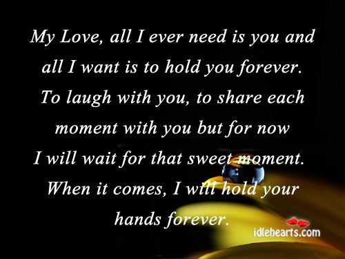 My love, all I ever need is you and all I want is to hold you forever. With You Quotes Image
