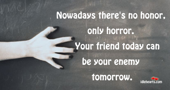 Nowadays there’s no honor, only horror. Enemy Quotes Image