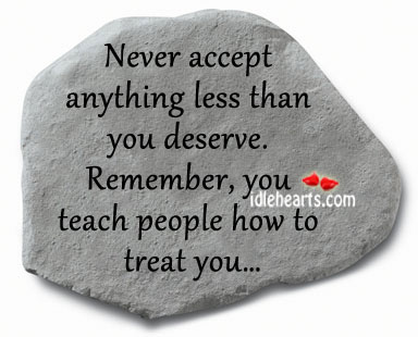 Never accept anything less than you deserve. Love Quotes to Live By Image