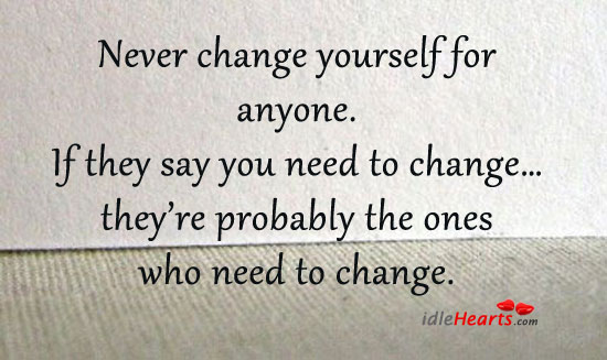 Never change yourself for anyone. Image