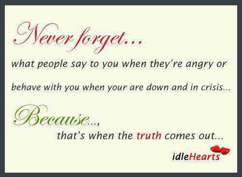 Never forget what people say to you when they. Image