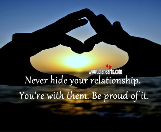 Never hide your relationship. Proud Quotes Image