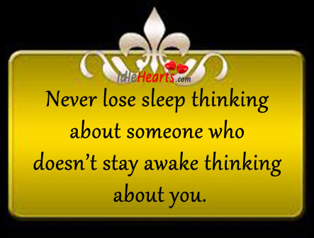 Never lose sleep thinking about someone who Image