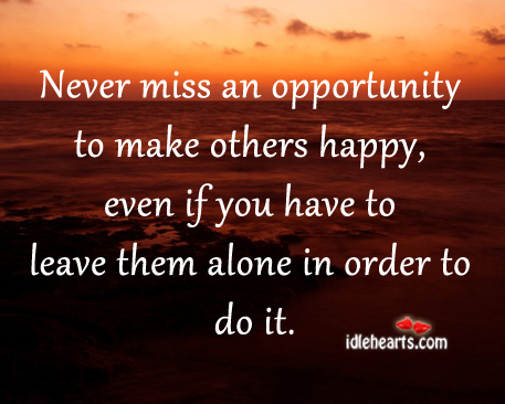 Never miss an opportunity to make others happy Image