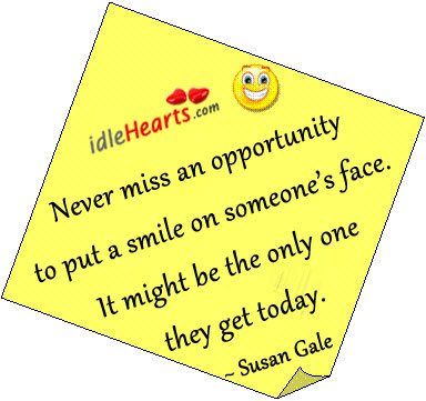 Never miss an opportunity to put a smile on Susan Gale Picture Quote