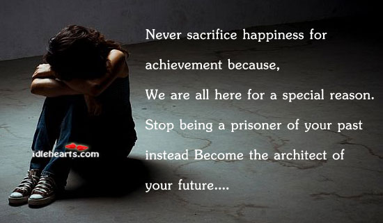 Never sacrifice happiness for achievement because Future Quotes Image