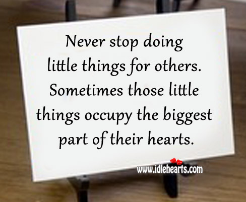 Never stop doing little things for others. Image