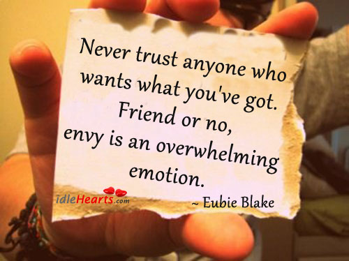 Never trust anyone who wants what you’ve got. Envy Quotes Image