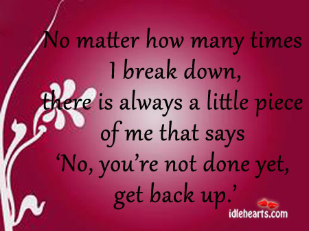 No matter how many times I break down.. Image
