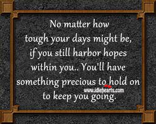 You’ll have something precious to hold on to keep you going. Image