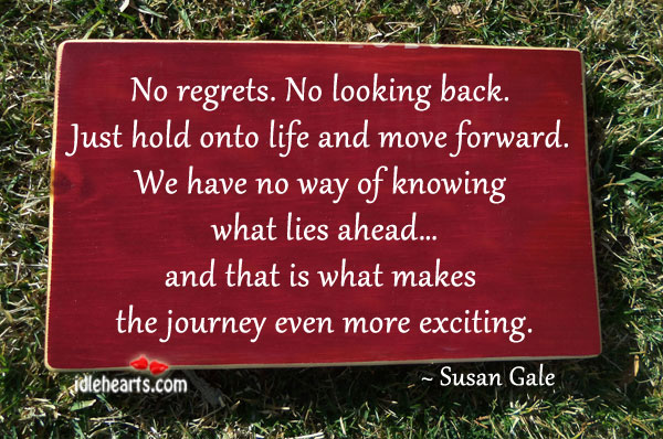 No regrets and no looking back. Journey Quotes Image
