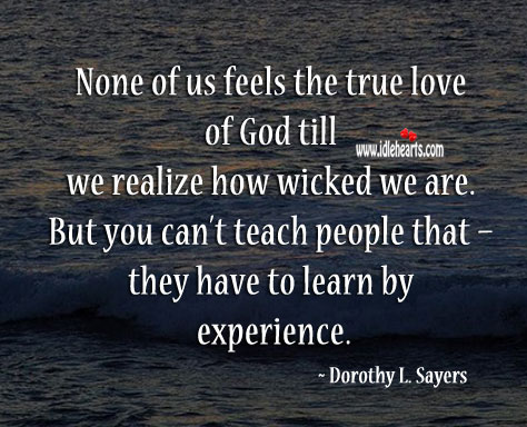 But you can’t teach people that – they have to learn by experience. True Love Quotes Image