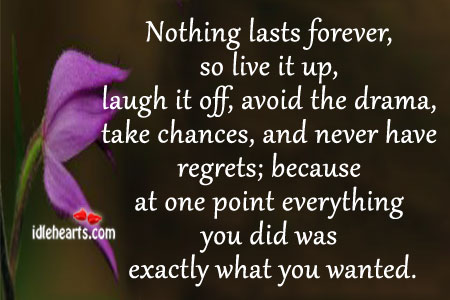 Nothing last forever, so live it up Image