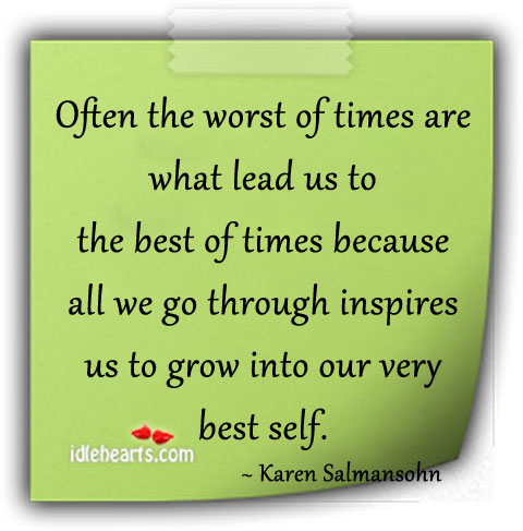 Often the worst of times are what lead us to the… Karen Salmansohn Picture Quote
