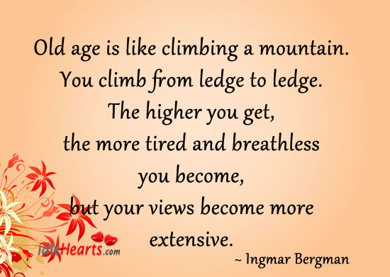Old age is like climbing a mountain. Ingmar Bergman Picture Quote
