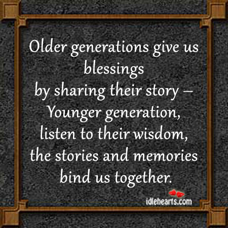 Older generations give us blessings by sharing their story. Wisdom Quotes Image