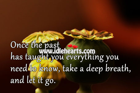 Take a deep breath, and let it go. 