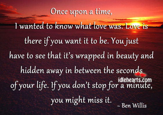 Once upon a time, I wanted to know what love was. Hidden Quotes Image