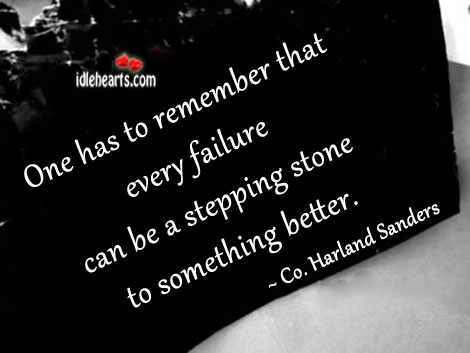 One has to remember that every failure can be Co. Harland Sanders Picture Quote