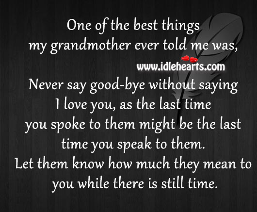 One of the best things my grandmother ever told me was I Love You Quotes Image