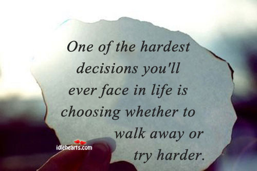 One of the hardest decisions you’ll ever have to face in life Life Quotes Image