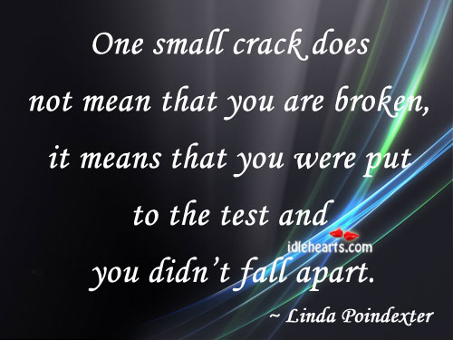 One small crack doesn’t mean you’re broken Linda Poindexter Picture Quote