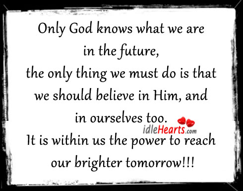 Only God knows what we are in the future Believe in Him Quotes Image